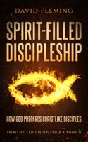 Spirit-filled Discipleship: How God Prepares Christlike Disciples 0972304835 Book Cover