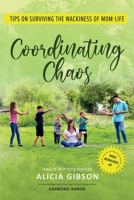 Coordinating Chaos: Tips on Surviving the Wackiness of Mom Life B08BVWT9QB Book Cover