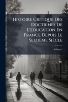 Histoire Critique Des Doctrines de l'�ducation En France Depuis Le Seizi�me Si�cle, Volume 2 1144111889 Book Cover