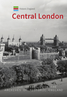 Historic England: Central London: Unique Images from the Archives of Historic England 1445681757 Book Cover