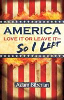 America: Love It or Leave It-So I Left 0615360645 Book Cover