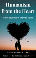 Humanism from the Heart: Building Bridges Beyond Belief 1068931973 Book Cover