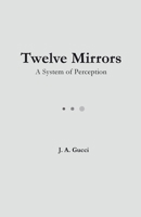 Twelve Mirrors: A System of Perception 1972788132 Book Cover