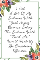 I end a lot of my sentences with just saying because ending the sentence with dumb ass would probably be considered offensive: Funny Sarcastic Office Gag Gifts For Coworkers Birthday, Christmas Holida 169107232X Book Cover