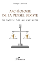 Archéologie de la pensée sexiste: Du Moyen Âge au XXIème siècle (French Edition) 234312339X Book Cover