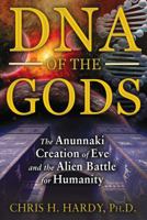 DNA of the Gods: The Anunnaki Creation of Eve and the Alien Battle for Humanity 1591431859 Book Cover