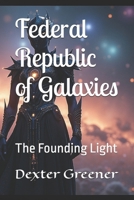 Federal Republic of Galaxies: The Founding Light B0FY2LZ2BT Book Cover