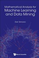 Mathematical Analysis for Machine Learning and Data Mining 9813229683 Book Cover