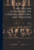 Mr. William Shakespeare, his Comedies, Histories, and Tragedies; Volume 6 1021951927 Book Cover