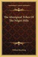 The Aboriginal Tribes Of The Nilgiri Hills 1013943724 Book Cover