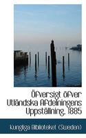 A–fversigt Apfver UtlAcndska Afdelningens UppstAcllning, 1885 0554611554 Book Cover