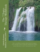 The 7 Topics Therapy Workbook: This Is a Workbook Created for Mental Health Therapists to Use with Their Clients to Help Them Identify Their Primary Current Life Stressors in the 7 Main Areas of One's 1482555387 Book Cover