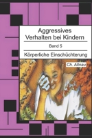 Aggressives Verhalten bei Kindern: Körperliche Einschüchterung (Aggressives Verhalten bei Kindern - erkennen, einordnen und verstehen) (German Edition) B0GDVL8LZX Book Cover