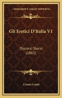 Gli Eretici D'Italia V1: Discorsi Storici (1865) 1165384833 Book Cover