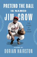 Pretend the Ball Is Named Jim Crow: The Story of Josh Gibson 0813198887 Book Cover