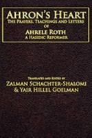 Ahron's Heart: The Prayers, Teachings And Letters Of Ahrele Roth, A Hasidic Reformer 1934730181 Book Cover