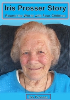 Iris Prosser Story: Round the World with Four Children 1678170380 Book Cover