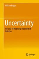 Uncertainty: The Soul of Modeling, Probability & Statistics 3319819585 Book Cover