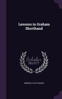 Lessons in Graham Shorthand 1358735905 Book Cover