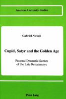Cupid, Satyr and the Golden Age: Pastoral Dramatic Scenes in the Late Renaissance 0820407836 Book Cover