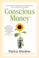 Conscious Money: Living, Creating, and Investing with Your Values for a Sustainable New Prosperity 1582702926 Book Cover