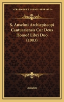 S. Anselmi Archiepiscopi Cantuariensis Cur Deus Homo? Libri Duo (1903) 1165417057 Book Cover