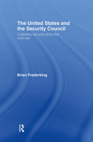 The United States and the Security Council: Collective Security Since the Cold War 0415770769 Book Cover