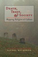 Death, Trust, & Society: Mapping Religion & Culture 1556435517 Book Cover