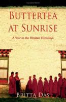 Buttertea at Sunrise: A Year in the Bhutan Himalaya 1550026801 Book Cover