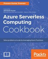 Azure Serverless Computing Cookbook: Build and monitor Azure applications hosted on serverless architecture using Azure Functions, 2nd Edition 1788390822 Book Cover