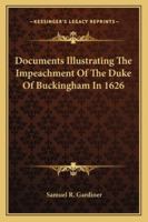 Documents Illustrating the Impeachment of the Duke of Buckingham in 1626 1163239984 Book Cover