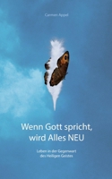 Wenn Gott spricht, wird Alles NEU: Leben in der Gegenwart des Heiligen Geistes (German Edition) 3384283279 Book Cover