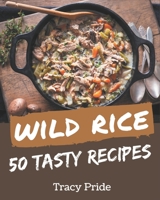 50 Tasty Wild Rice Recipes: A Wild Rice Cookbook for Effortless Meals B08PZW769D Book Cover