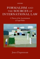 Formalism and the Sources of International Law: A Theory of the Ascertainment of Legal Rules 0199682267 Book Cover