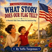 What Story Does Our Flag Tell?: Discovering the Meaning of the American Flag for Kids B0GZCB61K8 Book Cover