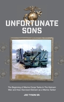 Unfortunate Sons: The Beginning of Marine Corps Tanks in the Vietnam War and How I Survived Vietnam as a Marine Tanker 1525513540 Book Cover