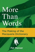 More Than Words: The Making of the Macquarie Dictionary 1760981109 Book Cover