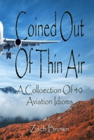 Coined Out Of Thin Air: A collection of 40 Aviation Idioms! (Coined Phrases & Idioms - By Zach Brown) B0CVX3R121 Book Cover