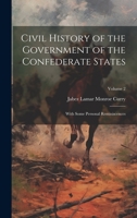 Civil History of the Government of the Confederate States: With Some Personal Reminiscences; Volume 2 1022510967 Book Cover