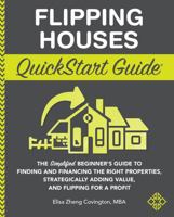 Flipping Houses Quickstart Guide: The Simplified Beginner’s Guide to Finding and Financing the Right Properties, Strategically Adding Value, and Flipping for a Profit 1636100333 Book Cover