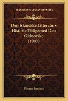 Den Islandske Litteraturs Historie Tilligemed Den Oldnorske (1907) 1167685296 Book Cover