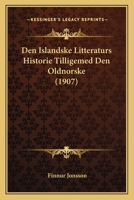 Den Islandske Litteraturs Historie Tilligemed Den Oldnorske (1907) 1160065756 Book Cover