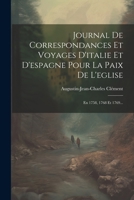 Journal de Correspondances Et Voyages d'Italie Et d'Espagne Pour La Paix de l'Eglise: En 1758, 1768 Et 1769... 1021827568 Book Cover
