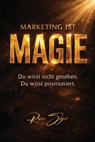 Marketing ist Magie: Du wirst nicht gesehen. Du wirst positioniert. (German Edition) B0GX1JRHPC Book Cover