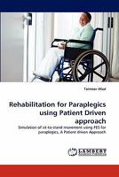 Rehabilitation for Paraplegics using Patient Driven approach: Simulation of sit-to-stand movement using FES for paraplegics, A Patient driven Approach 3844315691 Book Cover