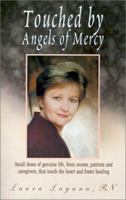 Touched by Angels of Mercy: Small Doses of Genuine Life by Nurses, Patients and Caregivers 1401012914 Book Cover