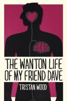 The Wanton Life of My Friend Dave 1482890208 Book Cover