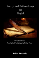Poetry and Pathworkings for Magick: Vol. One: The Witch's Wheel of the Year 1300678755 Book Cover
