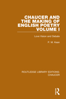 Chaucer and the Making of English Poetry, Volume 1: Love Vision and Debate 036735750X Book Cover