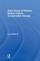 Rural Roots of Reform Before China's Conservative Change 0815371047 Book Cover